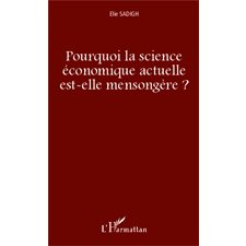 Pourquoi la science économique actuelle est-elle mensongère 