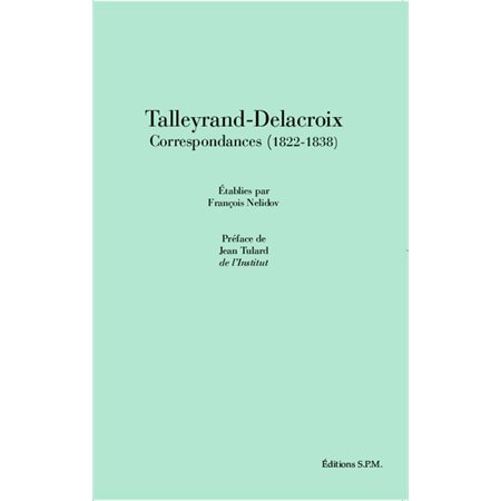 Talleyrand-Delacroix Correspondances (1822-1838)