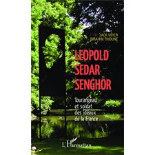 Léopold Sédar Senghor Tourangeau et soldat des idéaux de la France
