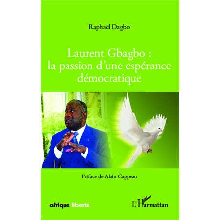 Laurent Gbagbo : la passion d'une espérance démocratique