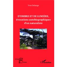 D'ombre et de lumière, évocations autobiographiques d'un naturaliste