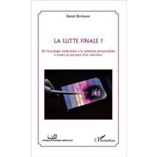 La lutte finale ? De l'oncologie moléculaire à la médecine personnalisée à travers le parcours d'un chercheur