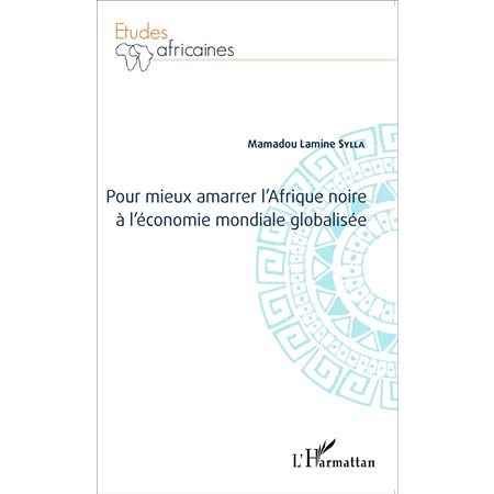 Pour mieux amarrer l'Afrique noire à l'économie mondiale glo