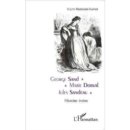 George Sand - Marie Dorval - Jules Sandeau