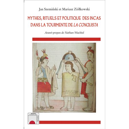 Mythes, rituels et politique des incas dans la tourmente de La Conquista