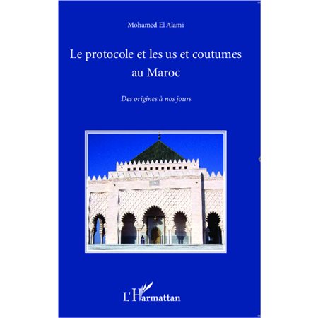 Le protocole et les us et coutumes au Maroc : Des origines à nos jours