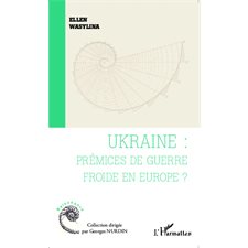 Ukraine : prémices de guerre froide en Europe ?