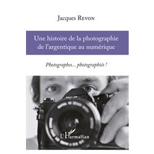 Une histoire de la photographie de l'argentique au numérique