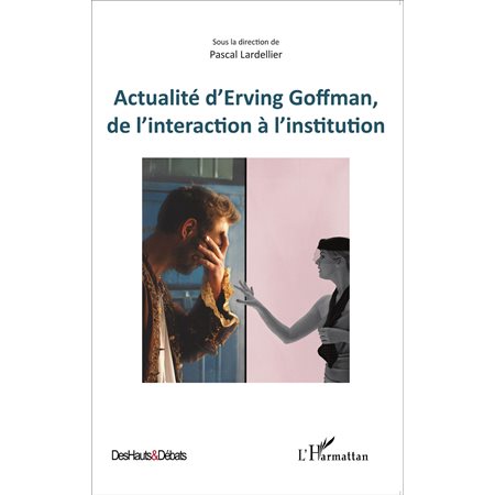 Actualité d'Erving Goffman, de l'interaction à l'institution