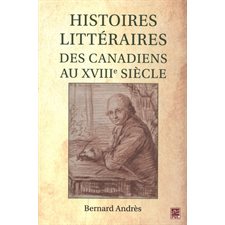 Histoires littéraires des Canadiens au XVIIIe siècle