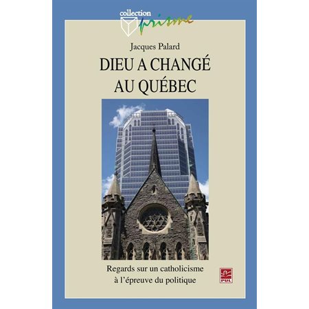 Dieu a changé au Québec : Regard sur un catholicisme ...