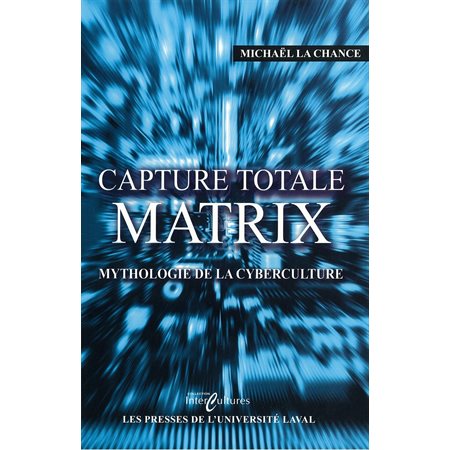 Capture total Matrix : Mythologie de la cyberculture