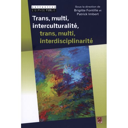 Trans, multi, interculturalité, trans, multi, interdiscipli.