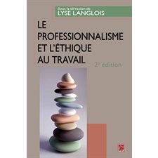 Le professionnalisme et l'éthique au travail  2e édition