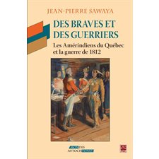 Des Braves et des Guerriers - Les amérindiens du Québec ...