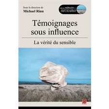 Témoignages sous influence,  La vérité du sensible