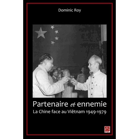 Partenaire et ennemie,  La Chine face au Viêtnam 1949-1979