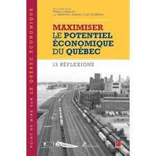 Maximiser le potentiel économique du Québec : 13 réflexions