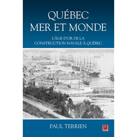 Québec mer et monde : L'âge d'or de la construction navale à Québec