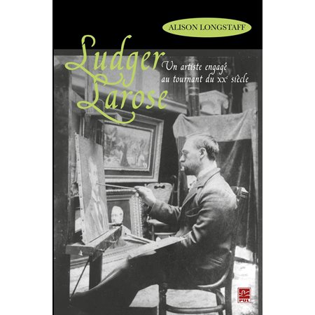 Ludger Larose : Un artiste engagé au tournant du XXe siècle