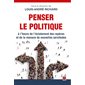 Penser le politique à l'heure de l'éclatement des repères et de la menace de nouvelles servitudes