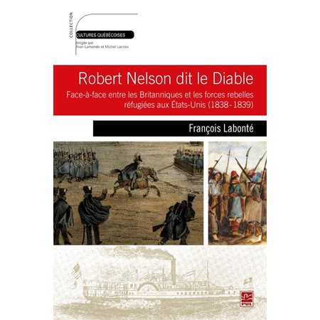 Robert Nelson dit le Diable : Face-à-face entre les Britanniques et les forces rebelles réfugiées...