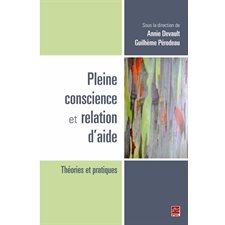 Pleine conscience et relation d'aide : Théories et pratiques