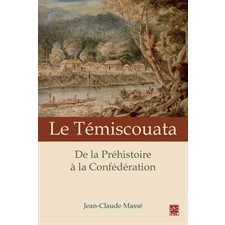 Le Témiscouata : De la Préhistoire à la Confédération