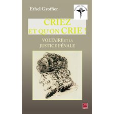 Criez et qu'on crie ! : Voltaire et la justice pénale