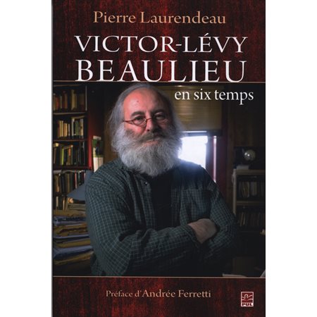 Victor-Lévy Beaulieu en six temps