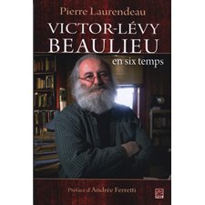 Victor-Lévy Beaulieu en six temps