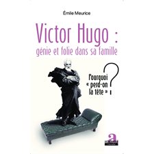 Victor Hugo : génie et folie dans sa famille