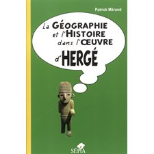LA GÉOGRAPHIE ET L'HISTOIRE DANS L'OEUVRE D'HERGÉ