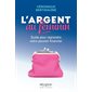 L'argent au féminin : Guide pour reprendre votre pouvoir financier