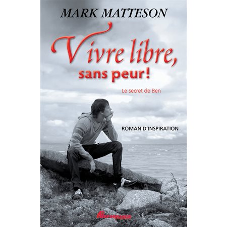 Vivre libre, sans peur ! : Le secret de Ben