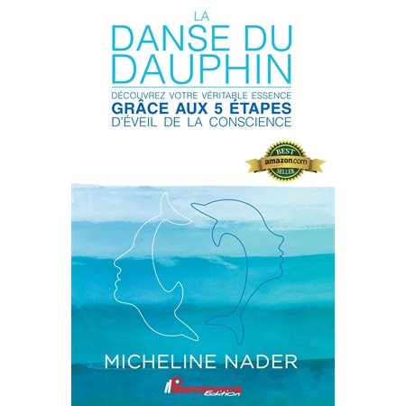 La danse du dauphin : Découvrez votre véritable essence grâce aux 5 étapes d'éveil de la conscience