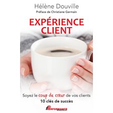 Expérience client : Soyez le coup de coeur de vos clients