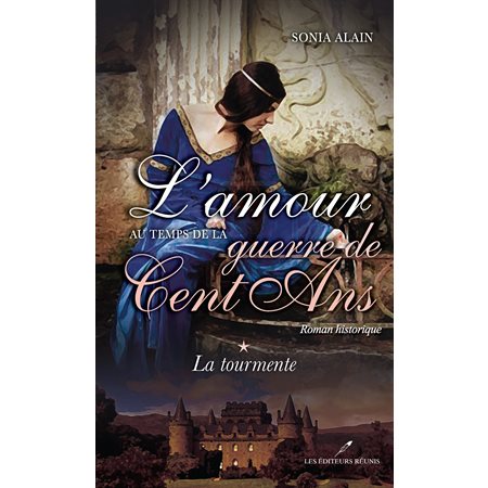 L'amour au temps de la guerre de Cent Ans  1 : La tourmente