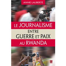 Le journalisme entre guerre et paix au Rwanda