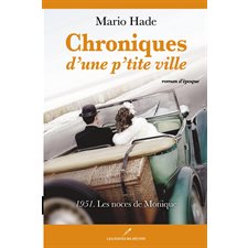 Chroniques d'une p'tite ville 02 : 1951. Les noces de Monique