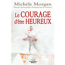 Le courage d'être heureux