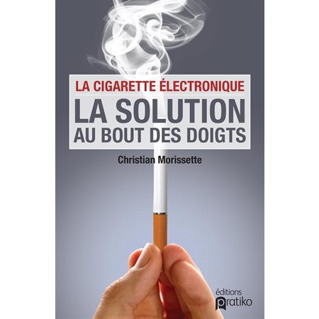 La cigarette électronique , la solution au bout des doigts