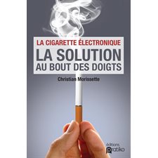 La cigarette électronique , la solution au bout des doigts