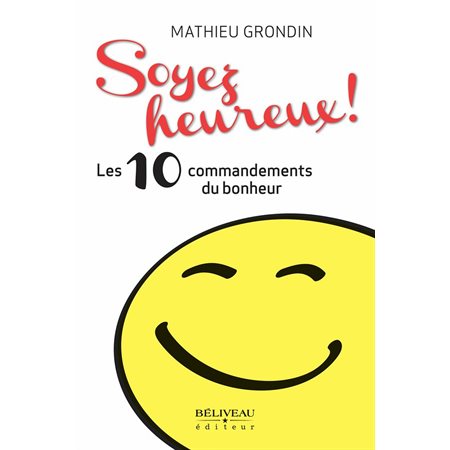 Soyez heureux! Les 10 commandements du bonheur