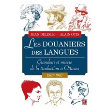 Les Douaniers des langues : Grandeur et misère de la traduction à Ottawa 1687-1967