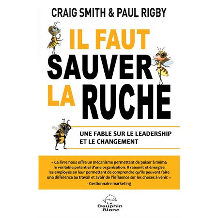 Il faut sauver la ruche : Une fable sur le leadership et le changement