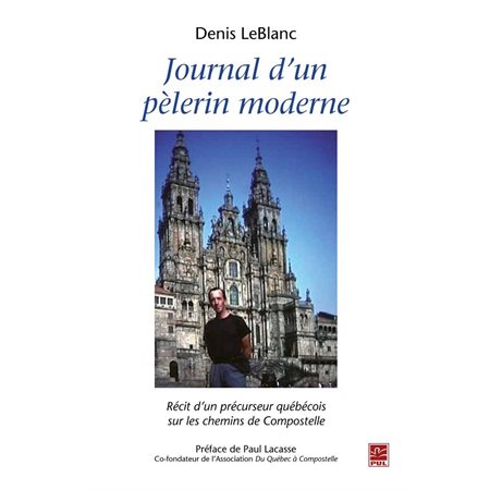 Journal d'un pèlerin moderne : Récit d'un précurseur québécois sur les chemins de Compostelle