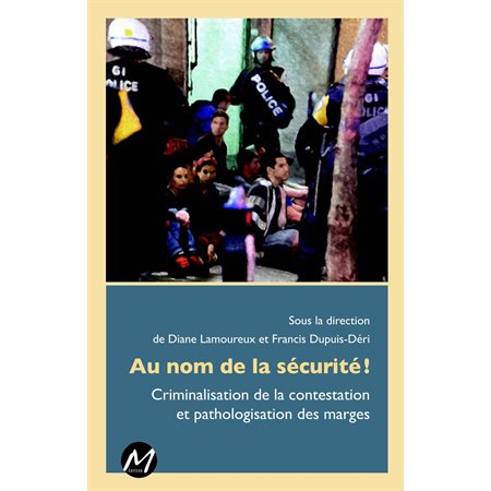 Au nom de la sécurité !  Criminalisation de la contestation et pathologisation des marges