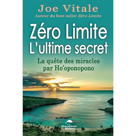 Zéro Limite L'ultime secret : La quête des miracles par Ho'oponopono