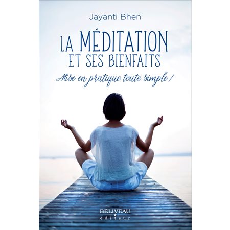 La méditation et ses bienfaits : Mise en pratique toute simple!